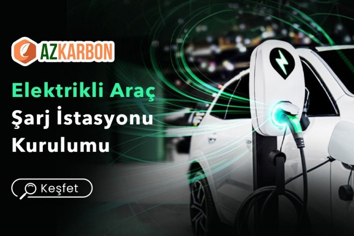AZKarbon’un Hizmetlerine Elektrikli Araç Şarj İstasyonu Kurulumu Eklendi