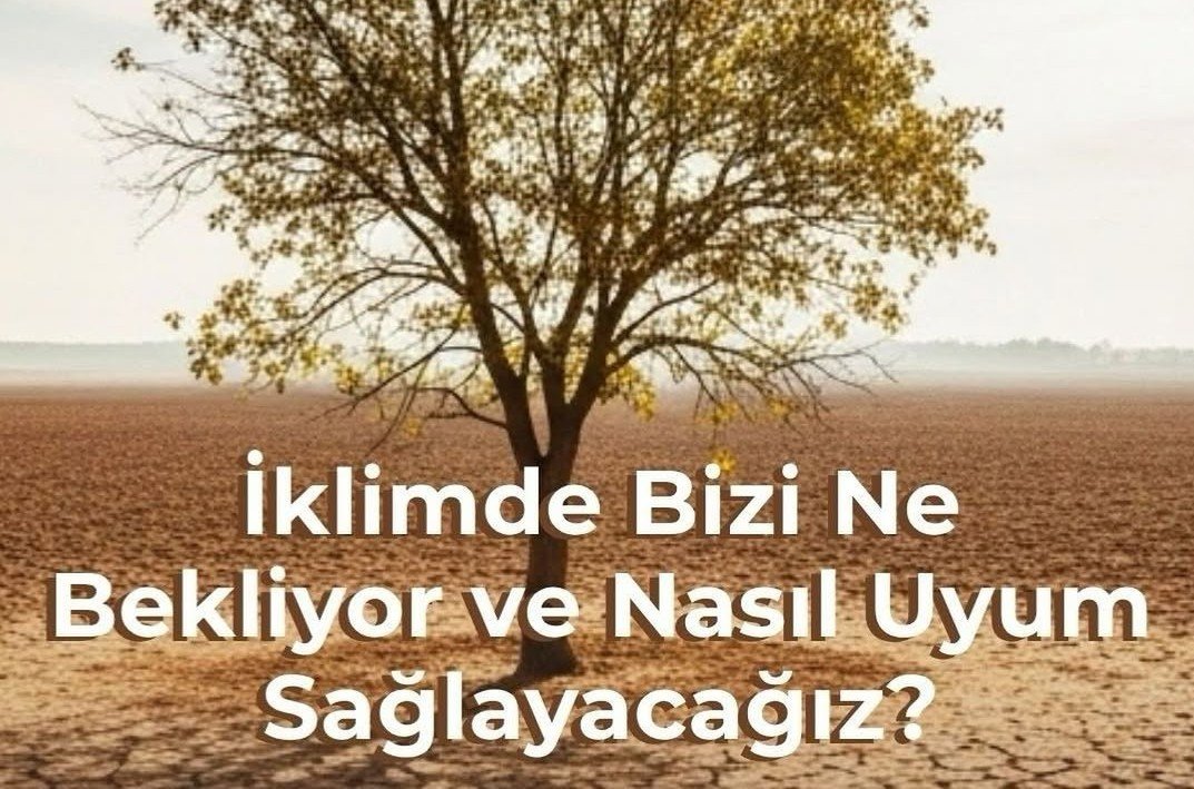 1764062625_1 “İklim Krizinde Bizi Ne Bekliyor ve Nasıl Uyum Sağlayacağız?”